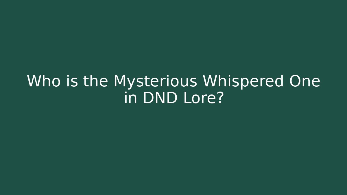 Who is the Mysterious Whispered One in DND Lore?