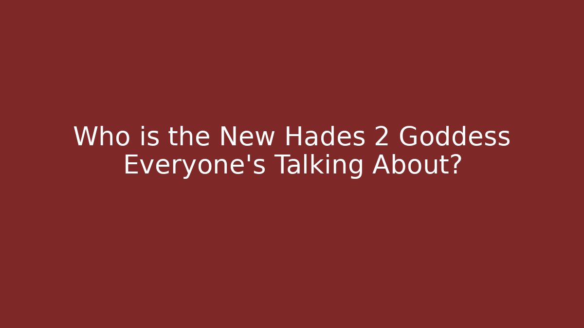 Who is the New Hades 2 Goddess Everyone’s Talking About?