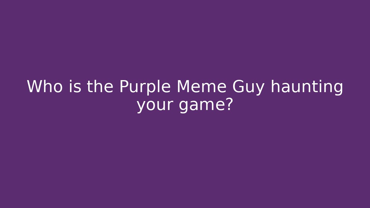 Who is the Purple Meme Guy haunting your game? - Create More Assets