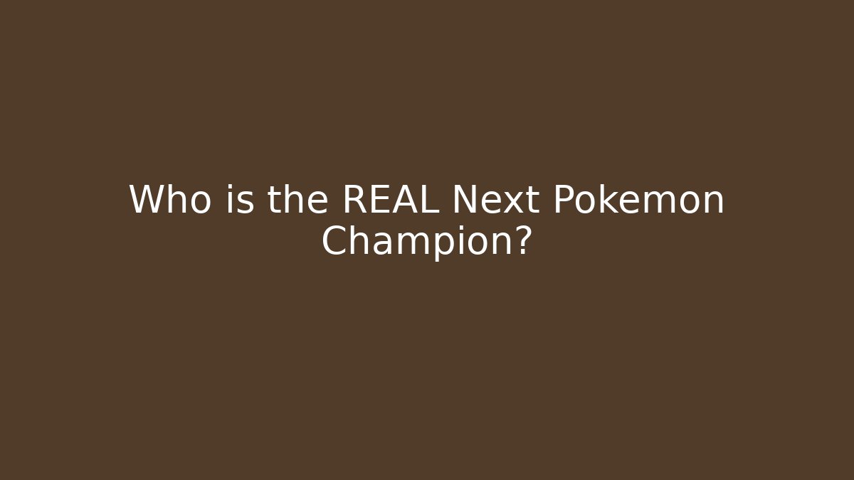 Who is the REAL Next Pokemon Champion?