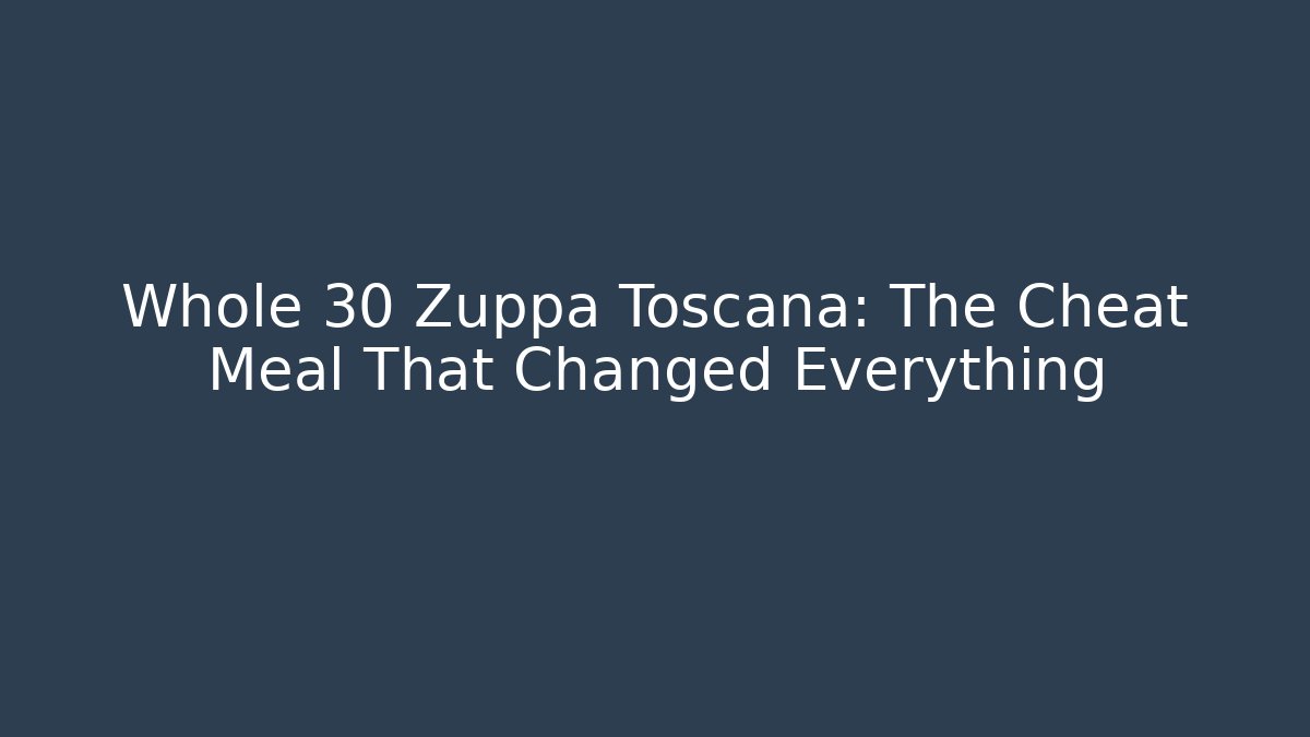 Whole 30 Zuppa Toscana: The Cheat Meal That Changed Everything