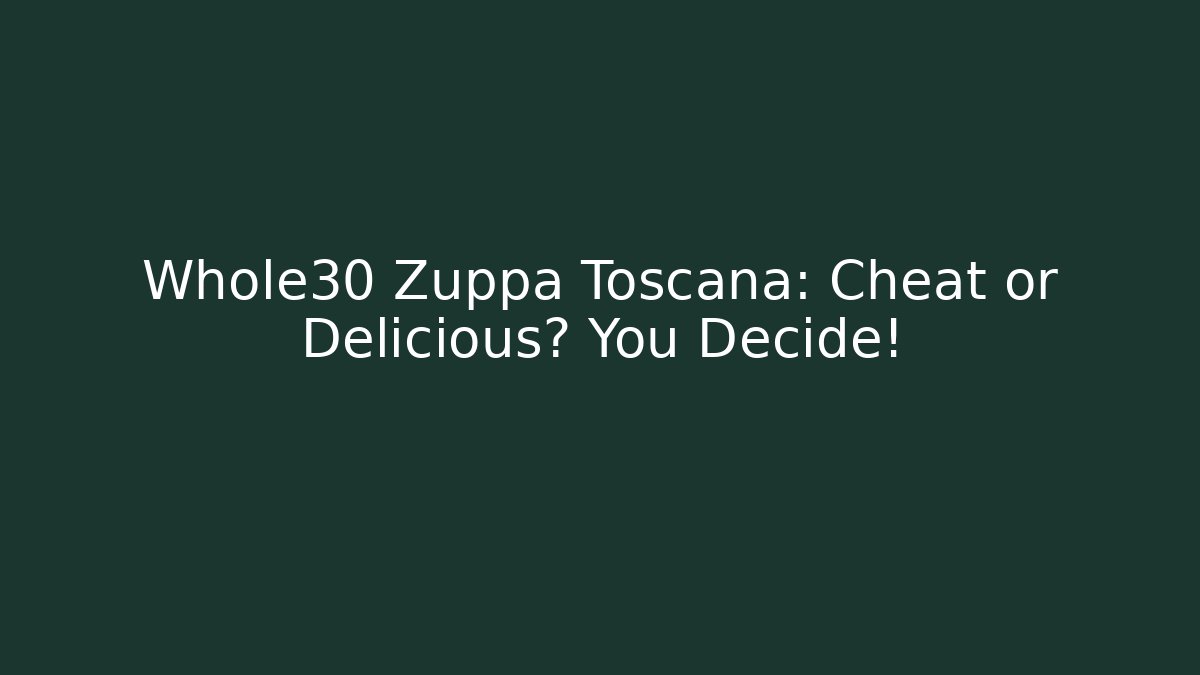 Whole30 Zuppa Toscana: Cheat or Delicious? You Decide!