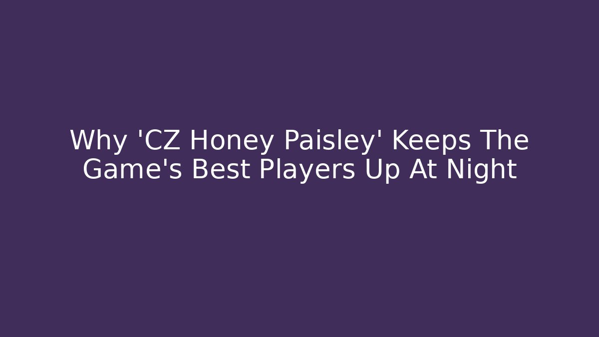 Why 'CZ Honey Paisley' Keeps The Game's Best Players Up At Night