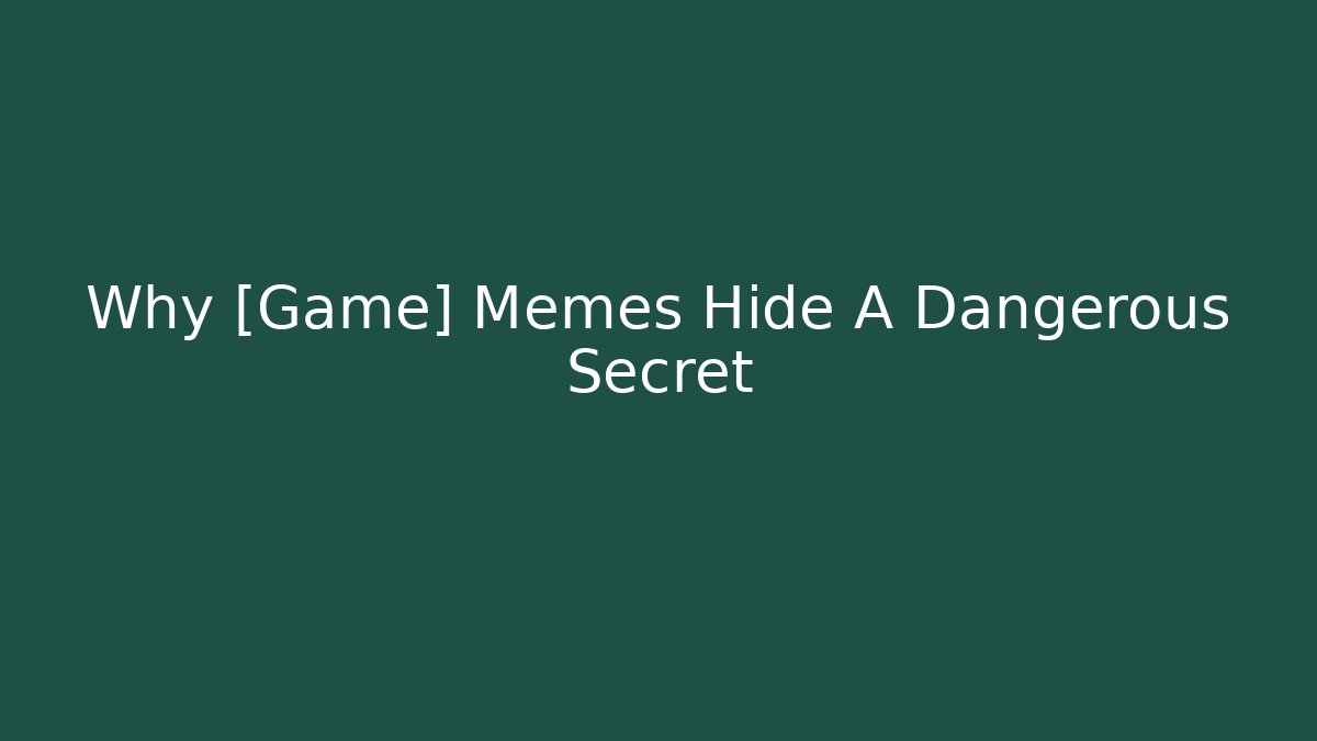 Why [Game] Memes Hide A Dangerous Secret - Create More Assets