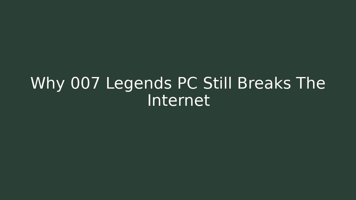 Why 007 Legends PC Still Breaks The Internet - Create More Assets