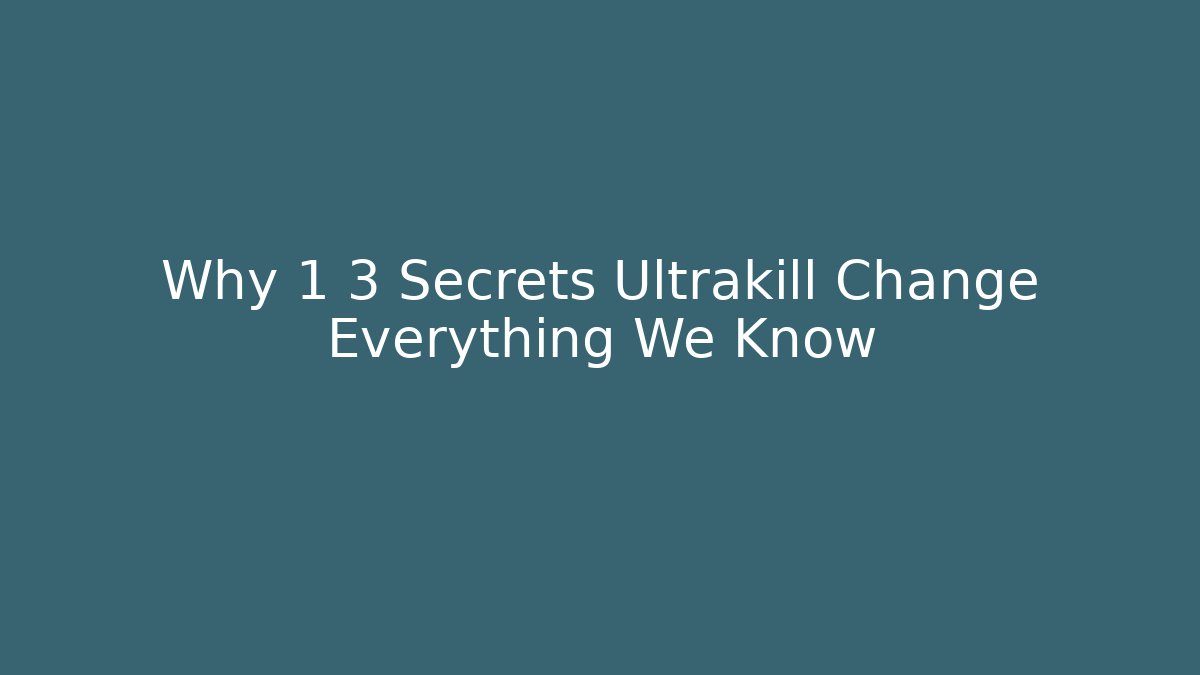 Why 1 3 Secrets Ultrakill Change Everything We Know - Create More Assets