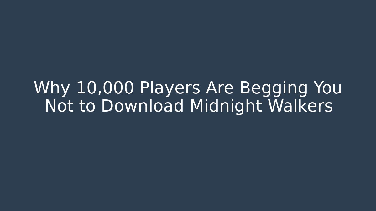Why 10,000 Players Are Begging You Not to Download Midnight Walkers
