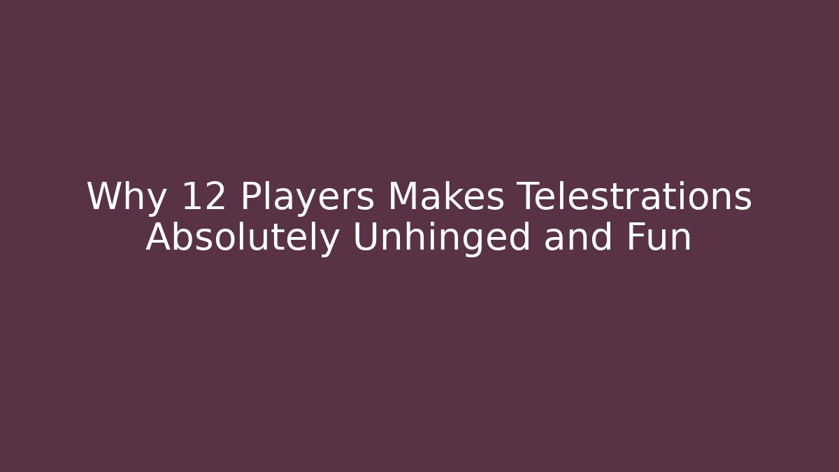 Why 12 Players Makes Telestrations Absolutely Unhinged and Fun
