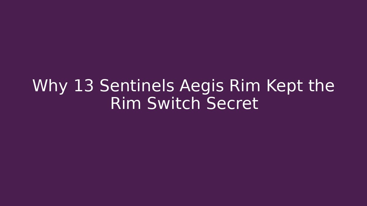Why 13 Sentinels Aegis Rim Kept the Rim Switch Secret