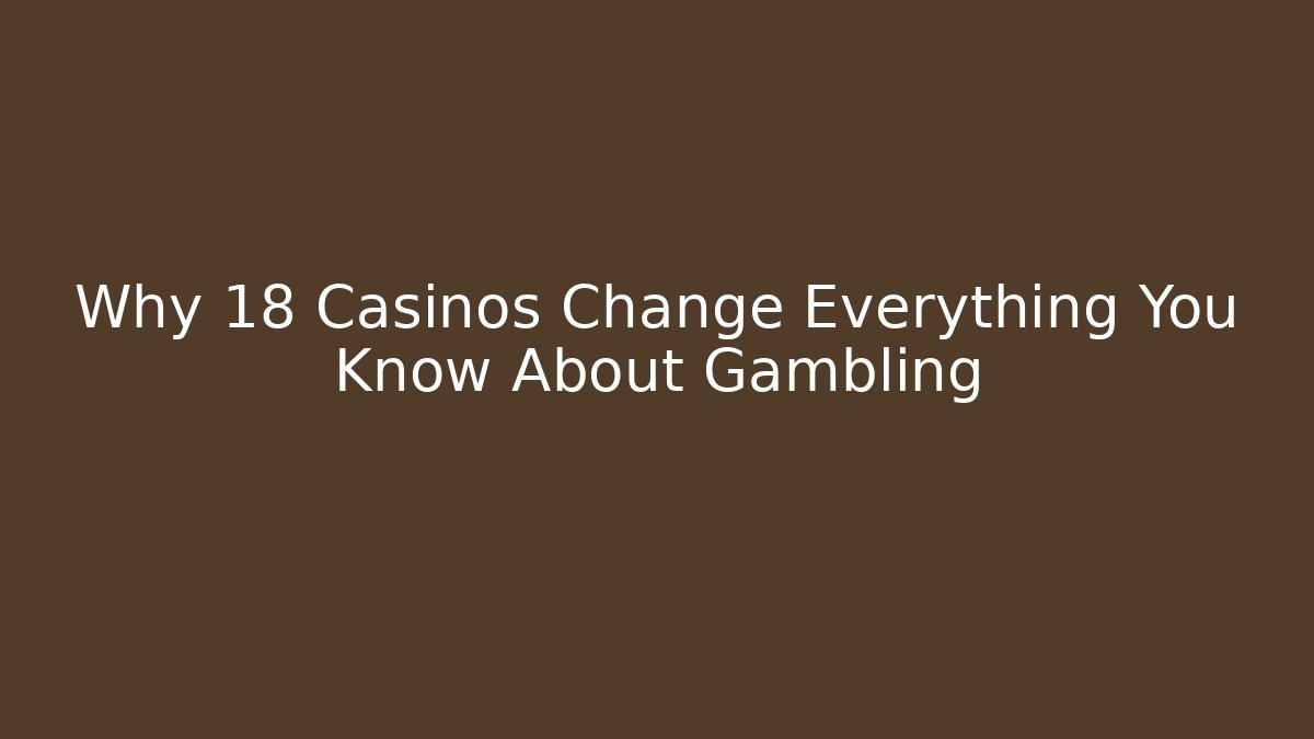 Why 18+ Casinos Change Everything You Know About Gambling