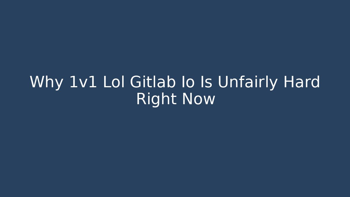Why 1v1 Lol Gitlab Io Is Unfairly Hard Right Now - Create More Assets