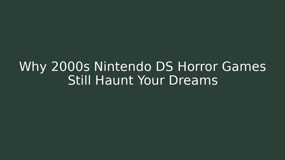 Why 2000s Nintendo DS Horror Games Still Haunt Your Dreams