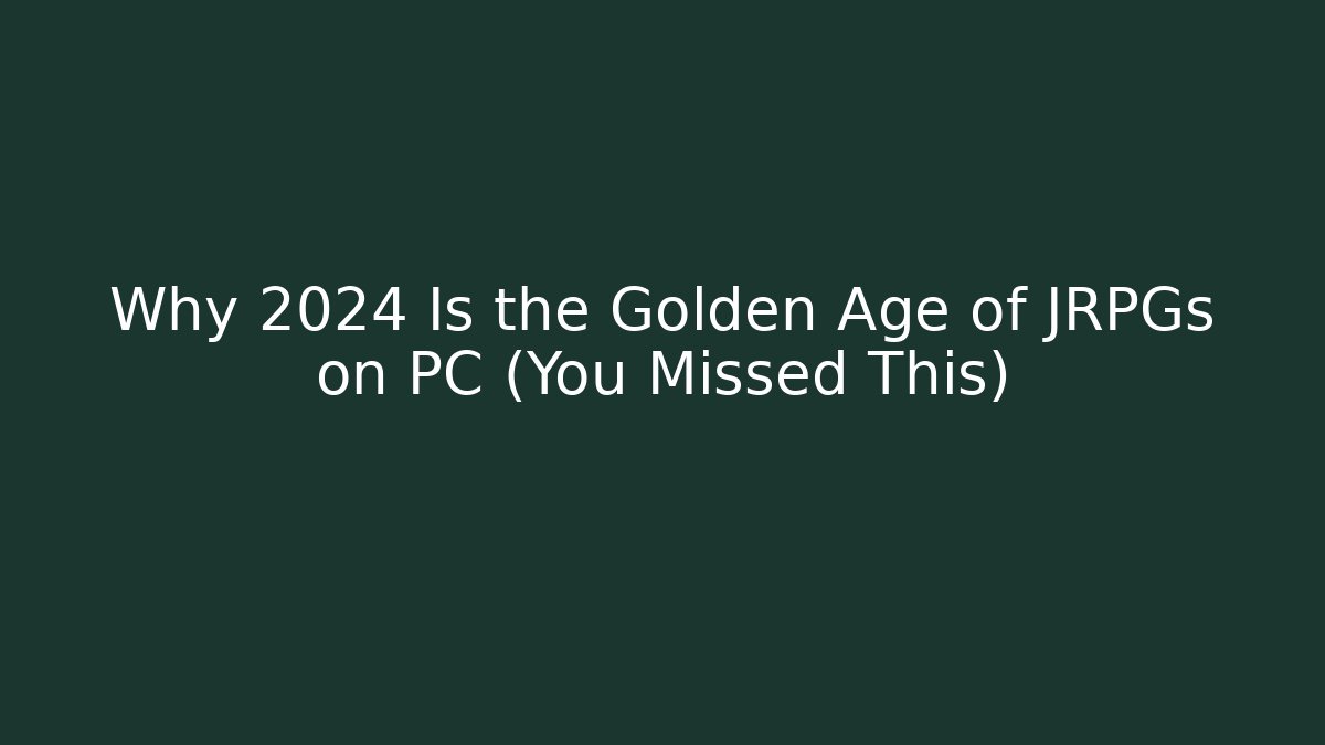 Why 2024 Is the Golden Age of JRPGs on PC (You Missed This)