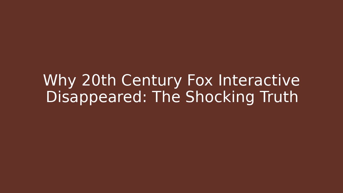Why 20th Century Fox Interactive Disappeared: The Shocking Truth - Create More Assets
