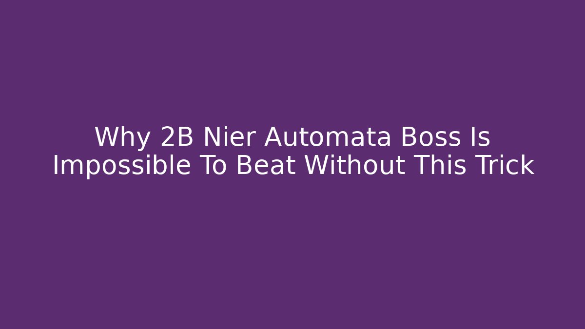 Why 2B Nier Automata Boss Is Impossible To Beat Without This Trick
