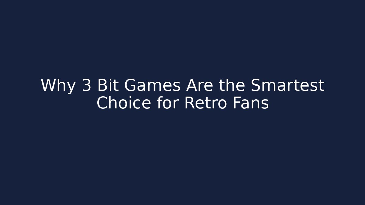 Why 3 Bit Games Are the Smartest Choice for Retro Fans