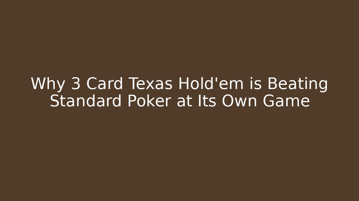 Why 3 Card Texas Hold'em is Beating Standard Poker at Its Own Game