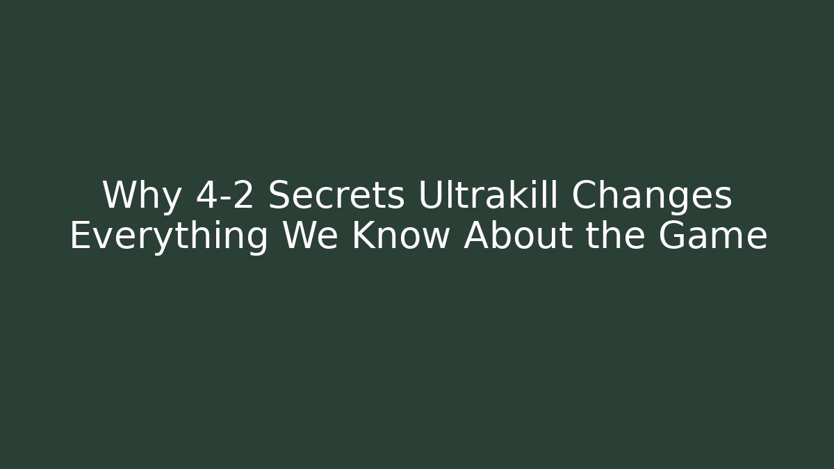 Why 4-2 Secrets Ultrakill Changes Everything We Know About the Game