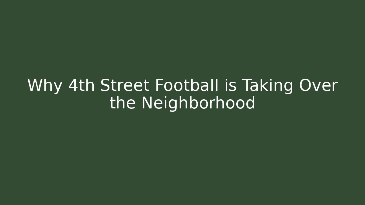 Why 4th Street Football is Taking Over the Neighborhood