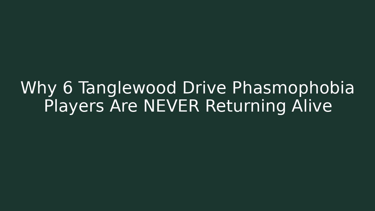 Why 6 Tanglewood Drive Phasmophobia Players Are NEVER Returning Alive