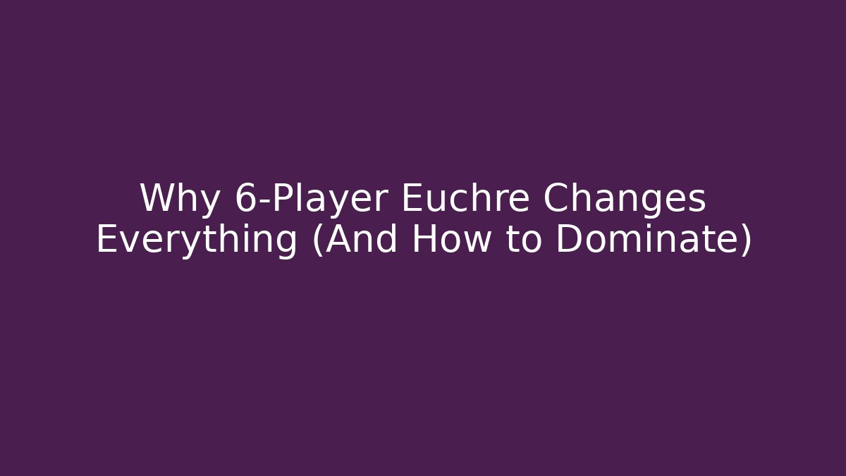 Why 6-Player Euchre Changes Everything (And How to Dominate) - Create More Assets