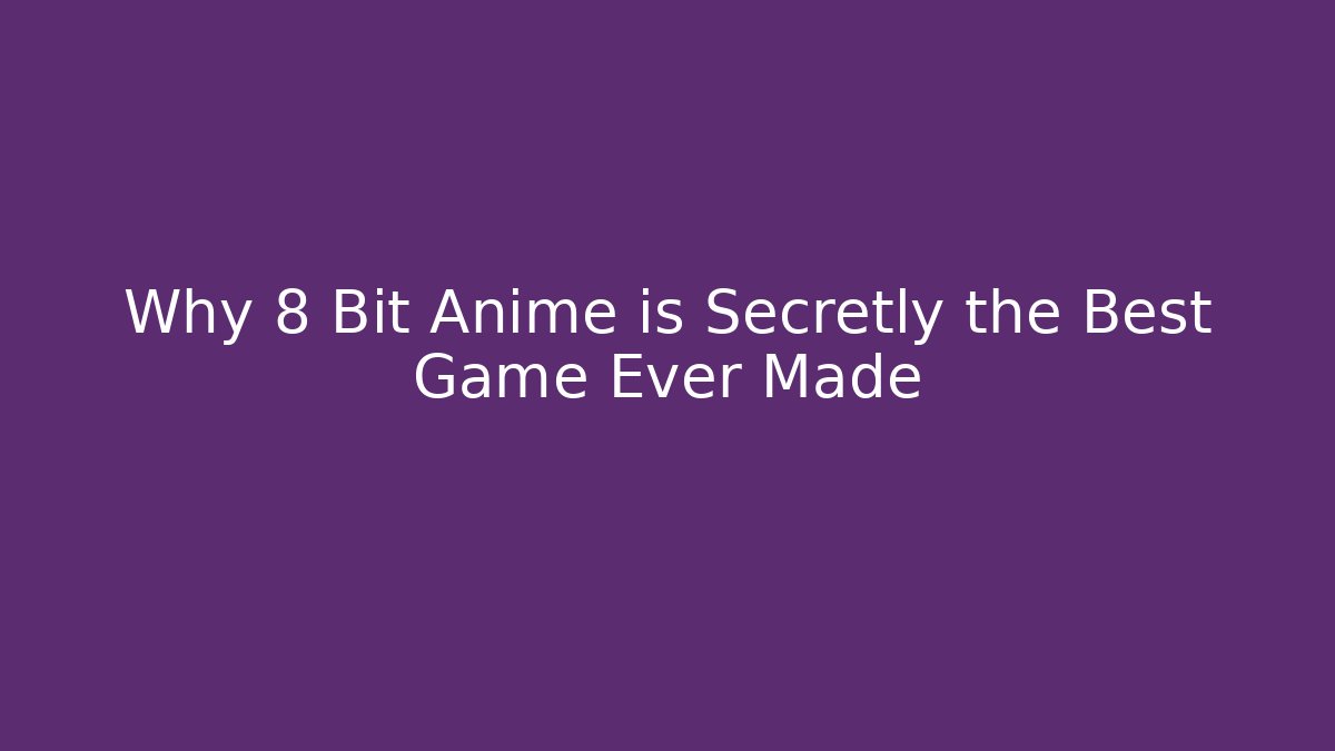 Why 8 Bit Anime is Secretly the Best Game Ever Made