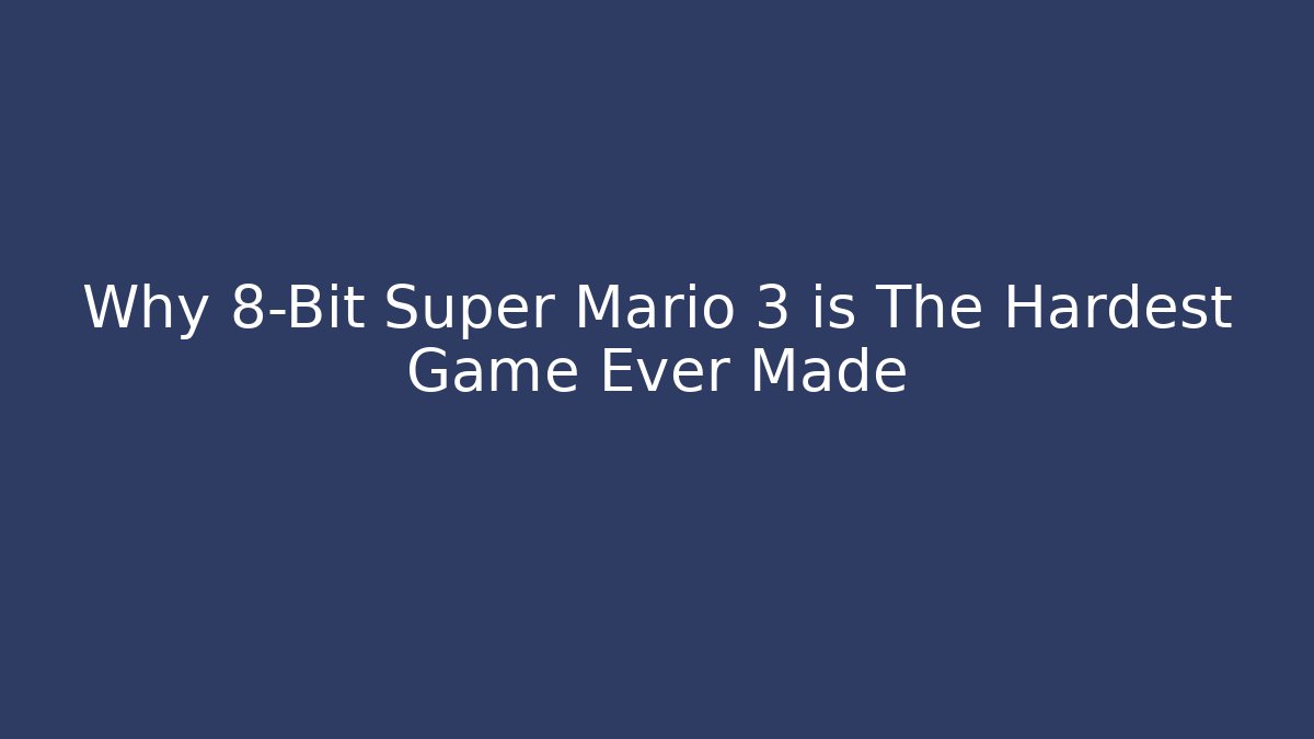 Why 8-Bit Super Mario 3 is The Hardest Game Ever Made - Create More Assets