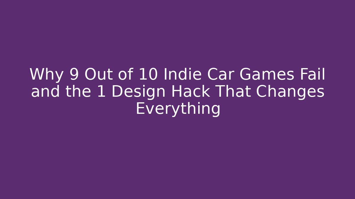 Why 9 Out of 10 Indie Car Games Fail and the 1 Design Hack That Changes Everything