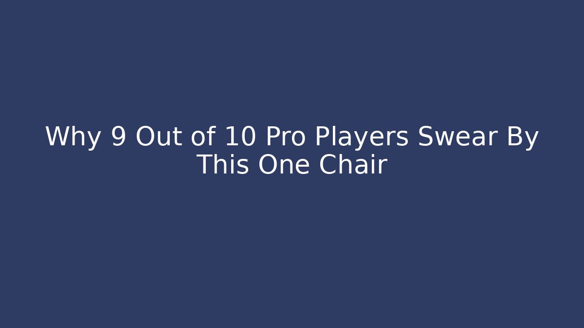 Why 9 Out of 10 Pro Players Swear By This One Chair