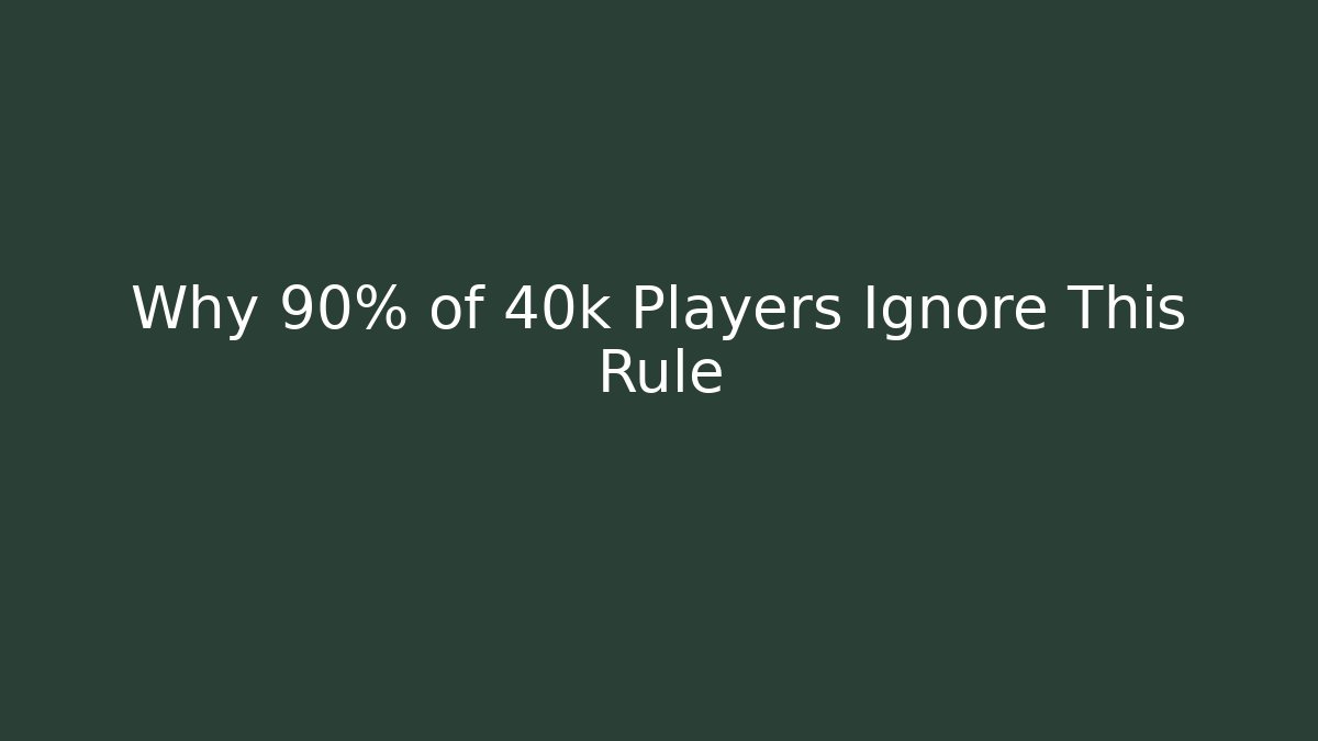 Why 90% of 40k Players Ignore This Rule
