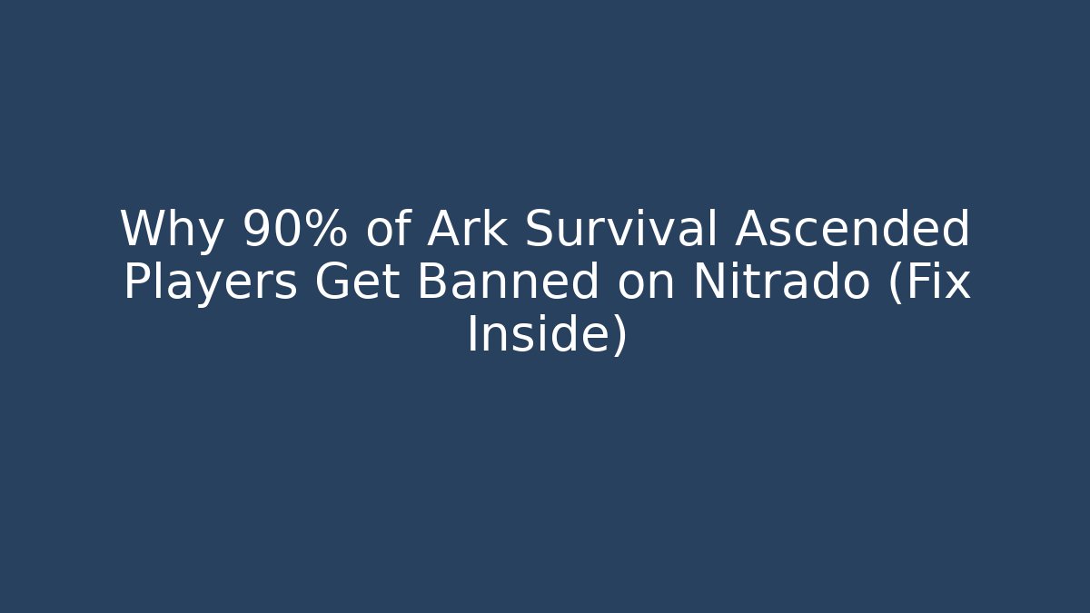 Why 90% of Ark Survival Ascended Players Get Banned on Nitrado (Fix Inside)