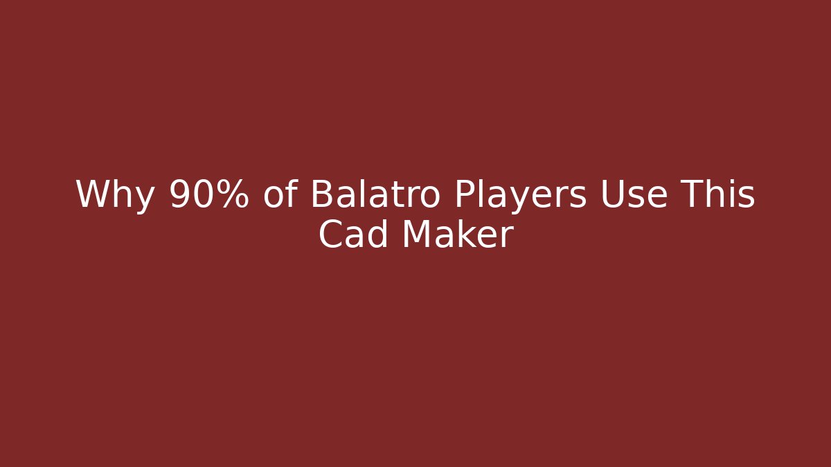 Why 90% of Balatro Players Use This Cad Maker