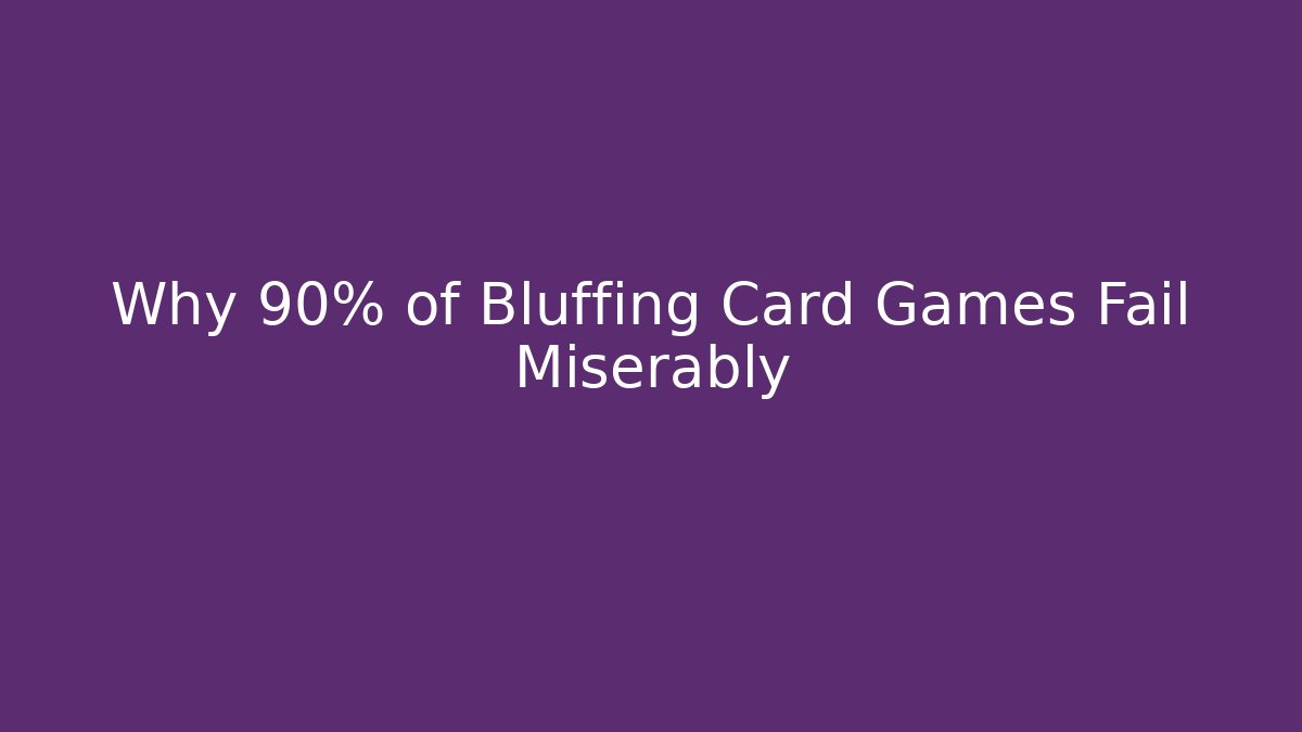 Why 90% of Bluffing Card Games Fail Miserably