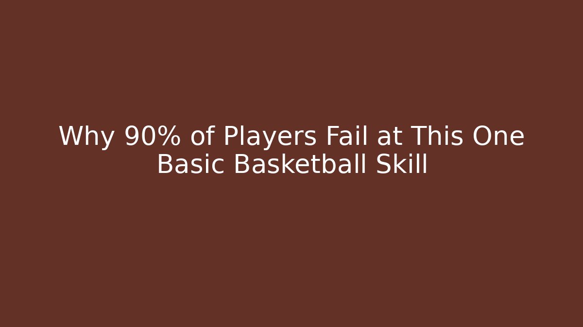 Why 90% of Players Fail at This One Basic Basketball Skill
