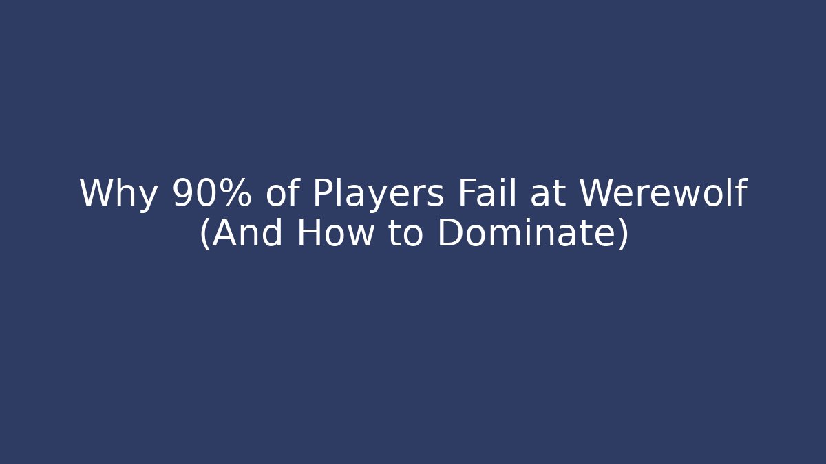 Why 90% of Players Fail at Werewolf (And How to Dominate)