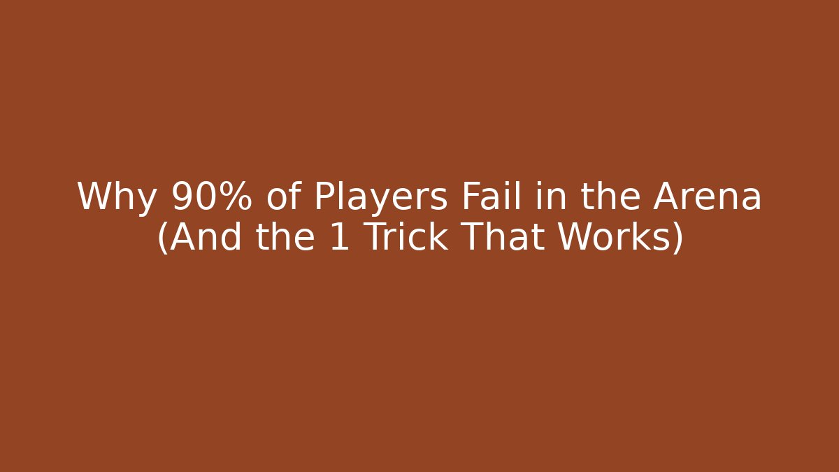 Why 90% of Players Fail in the Arena (And the 1 Trick That Works)