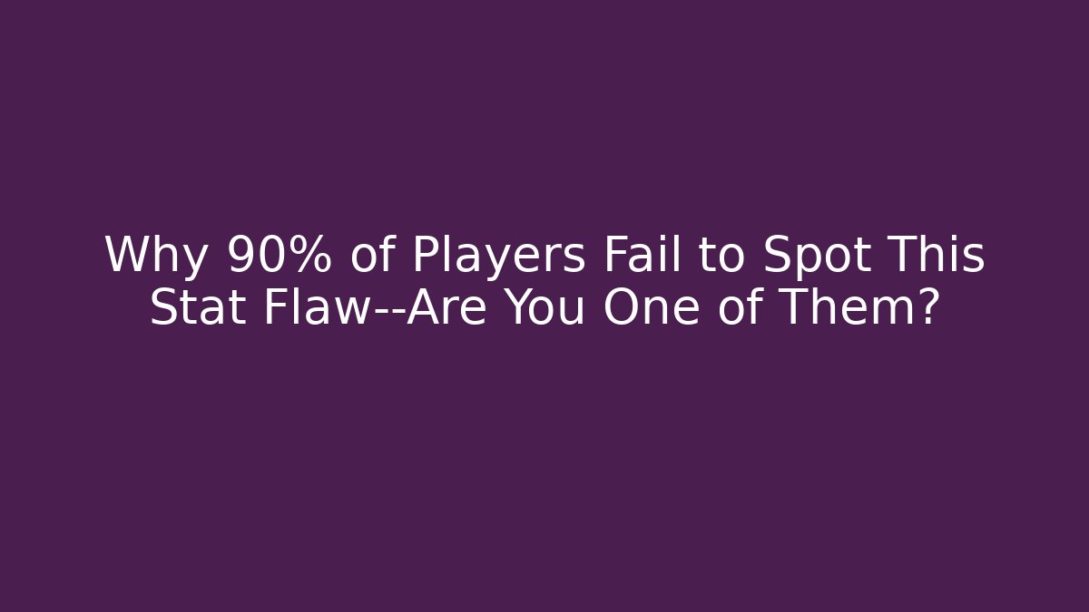 Why 90% of Players Fail to Spot This Stat Flaw—Are You One of Them?