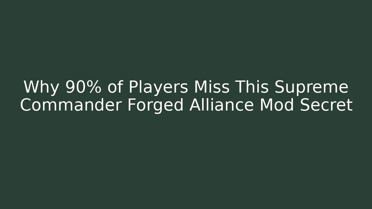 Why 90% of Players Miss This Supreme Commander Forged Alliance Mod Secret