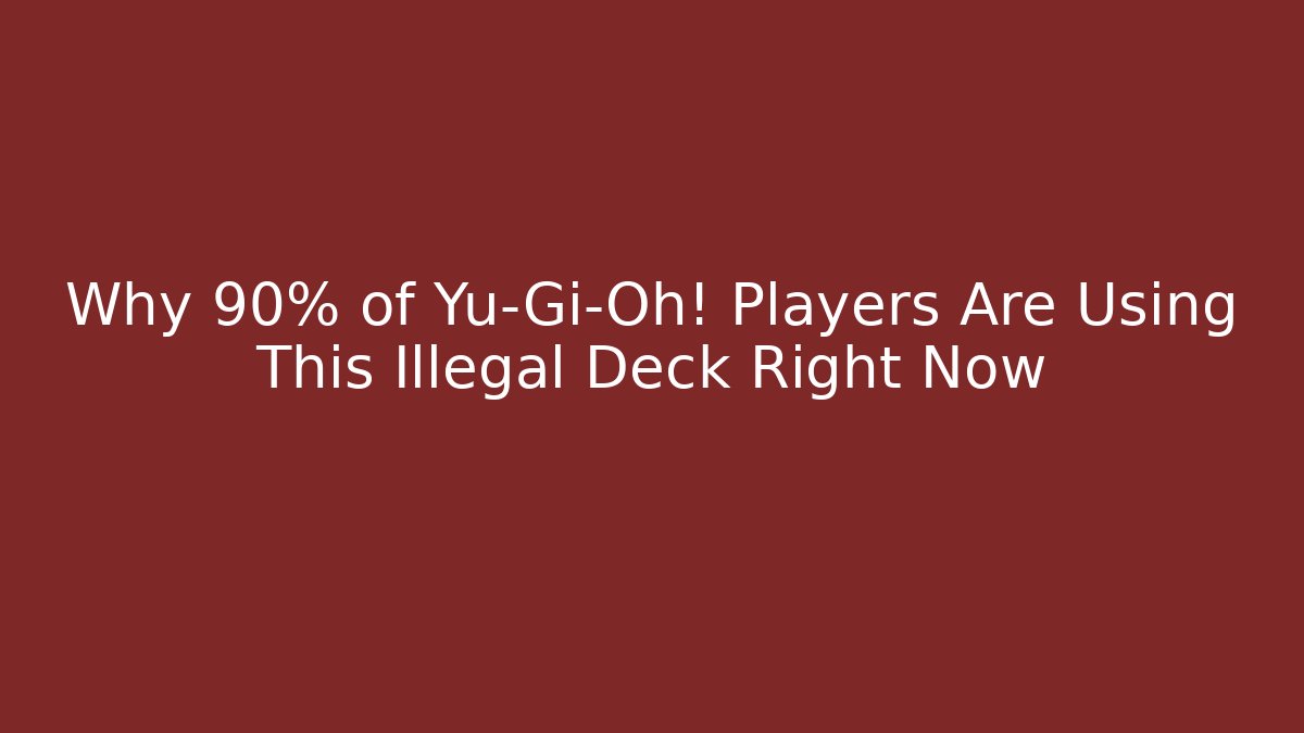 Why 90% of Yu-Gi-Oh! Players Are Using This Illegal Deck Right Now