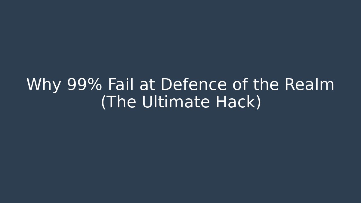 Why 99% Fail at Defence of the Realm (The Ultimate Hack)