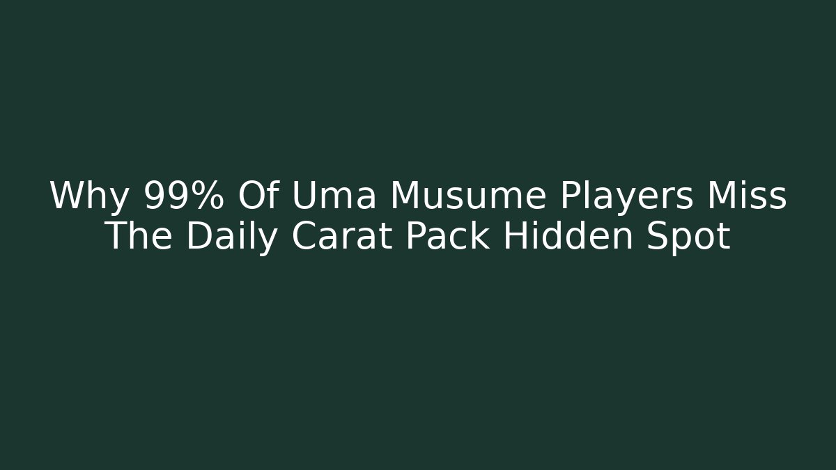 Why 99% Of Uma Musume Players Miss The Daily Carat Pack Hidden Spot