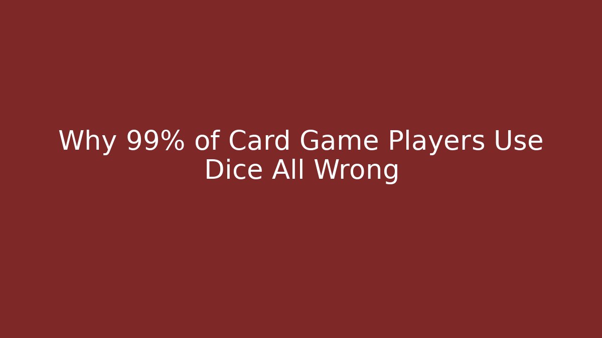 Why 99% of Card Game Players Use Dice All Wrong