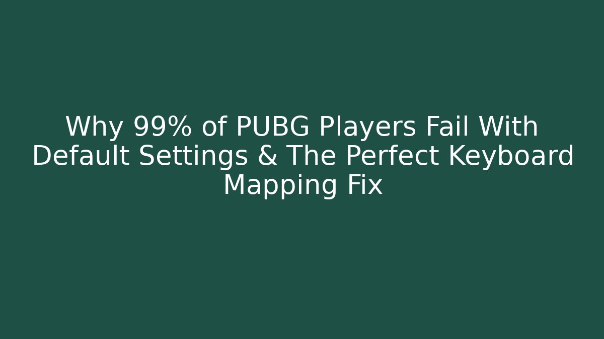 Why 99% of PUBG Players Fail With Default Settings & The Perfect Keyboard Mapping Fix