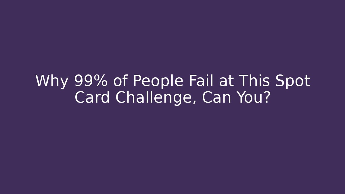 Why 99% of People Fail at This Spot Card Challenge, Can You?