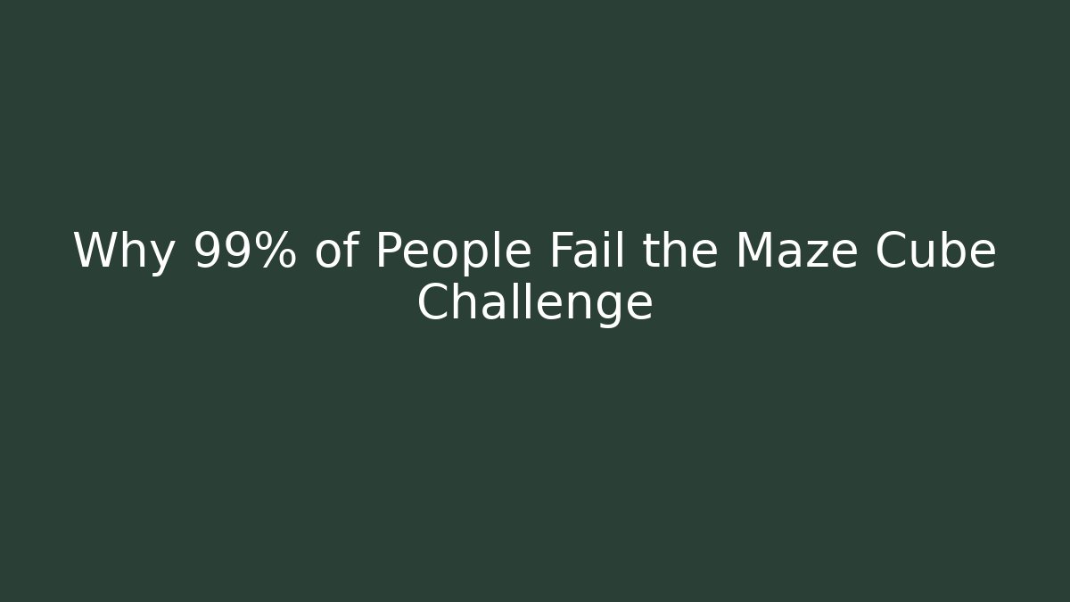 Why 99% of People Fail the Maze Cube Challenge
