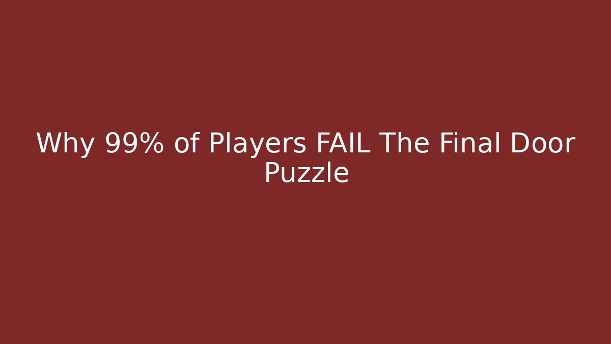 Why 99% of Players FAIL The Final Door Puzzle