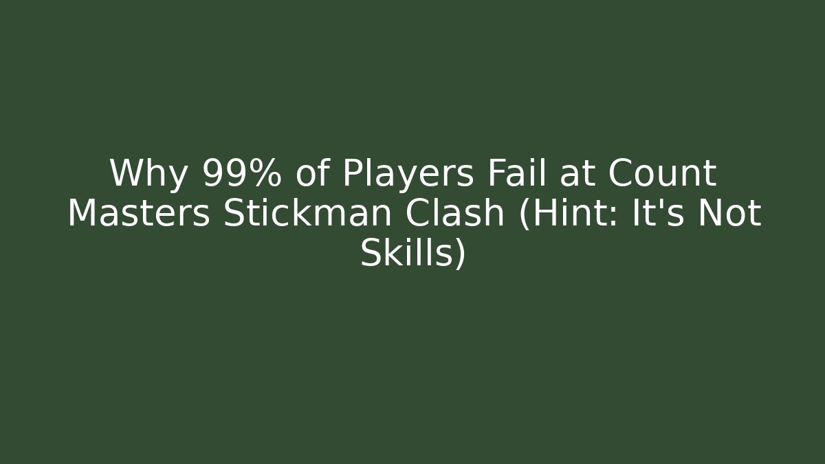 Why 99% of Players Fail at Count Masters Stickman Clash (Hint: It's Not Skills)
