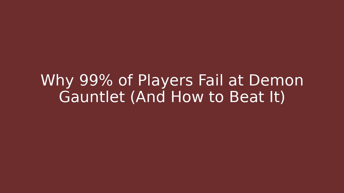Why 99% of Players Fail at Demon Gauntlet (And How to Beat It)