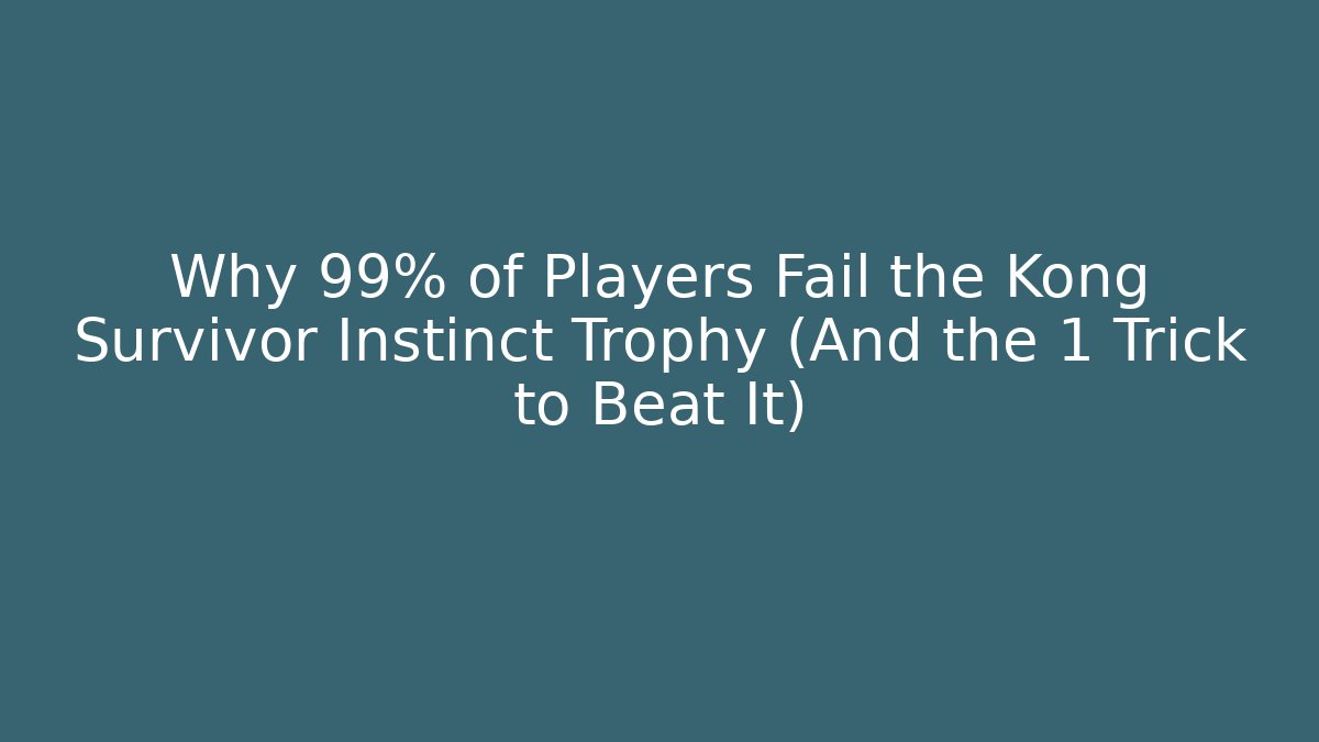 Why 99% of Players Fail the Kong Survivor Instinct Trophy (And the 1 Trick to Beat It)