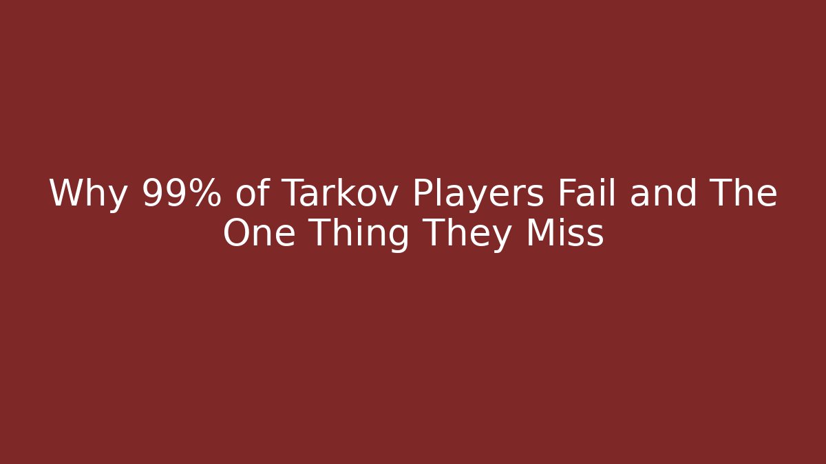 Why 99% of Tarkov Players Fail and The One Thing They Miss